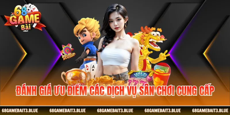 Đánh giá ưu điểm các dịch vụ sân chơi cung cấp