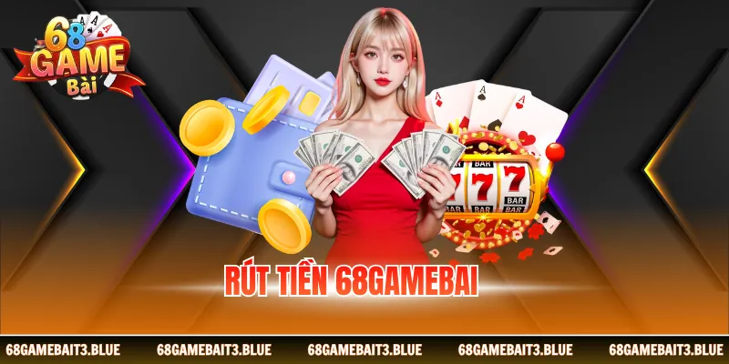 Rút Tiền 68gamebai - Thao Tác Nhanh, Bảo Mật Tuyệt Đối